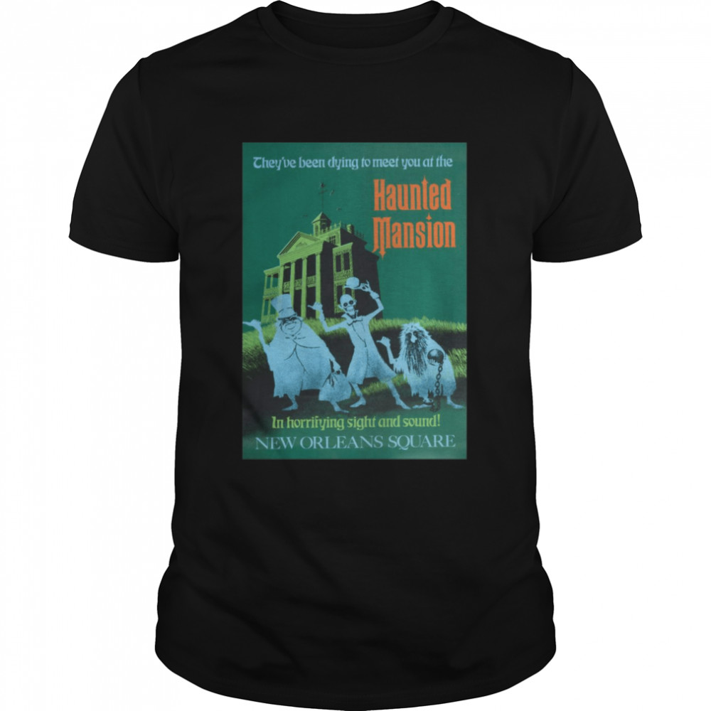 Theyve Been Dying To Meet You At The Haunted Mansion In Horrifying Sight And Sound New Orleans Square T-shirt