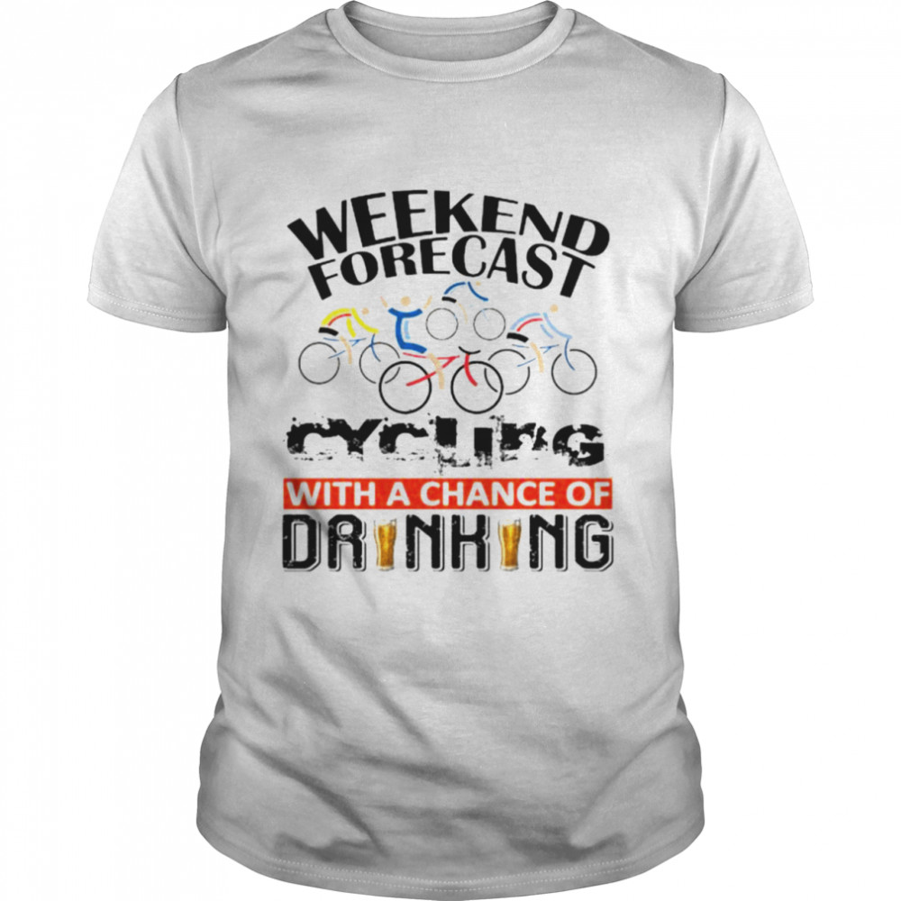 Weekend forecast Cycling with achance of drinking shirt