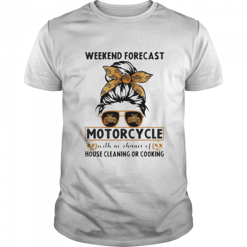 Weekend forecast motorcycle with no chance of house shirt