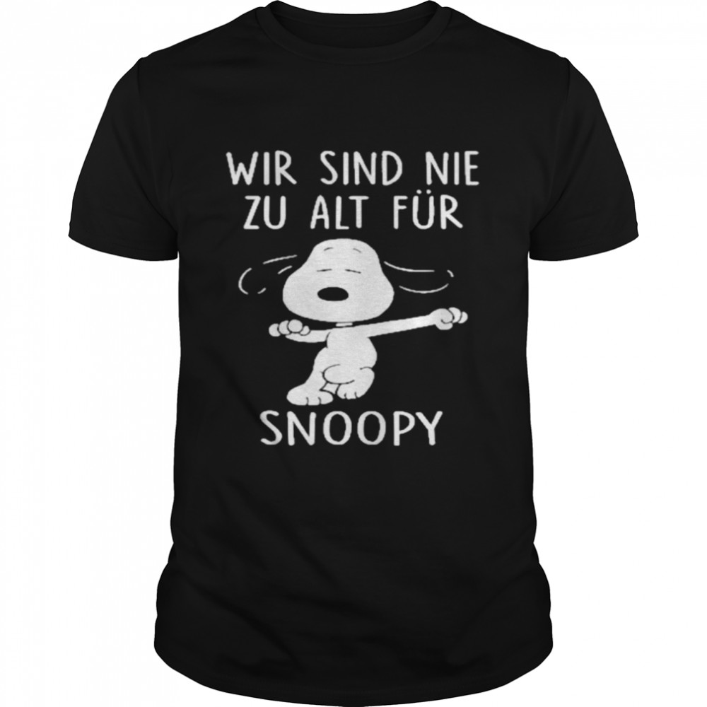 Wir sind nie zu alt für Snoopy shirt