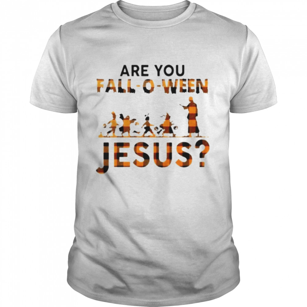 Are you Fall-o-ween Jesus t-shirt