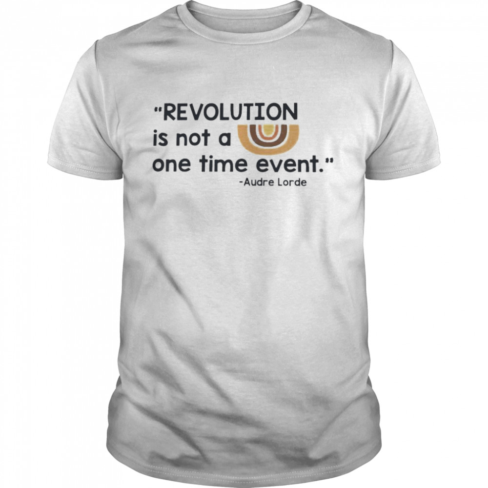 Audre Lorde revolution is not a one time event shirt