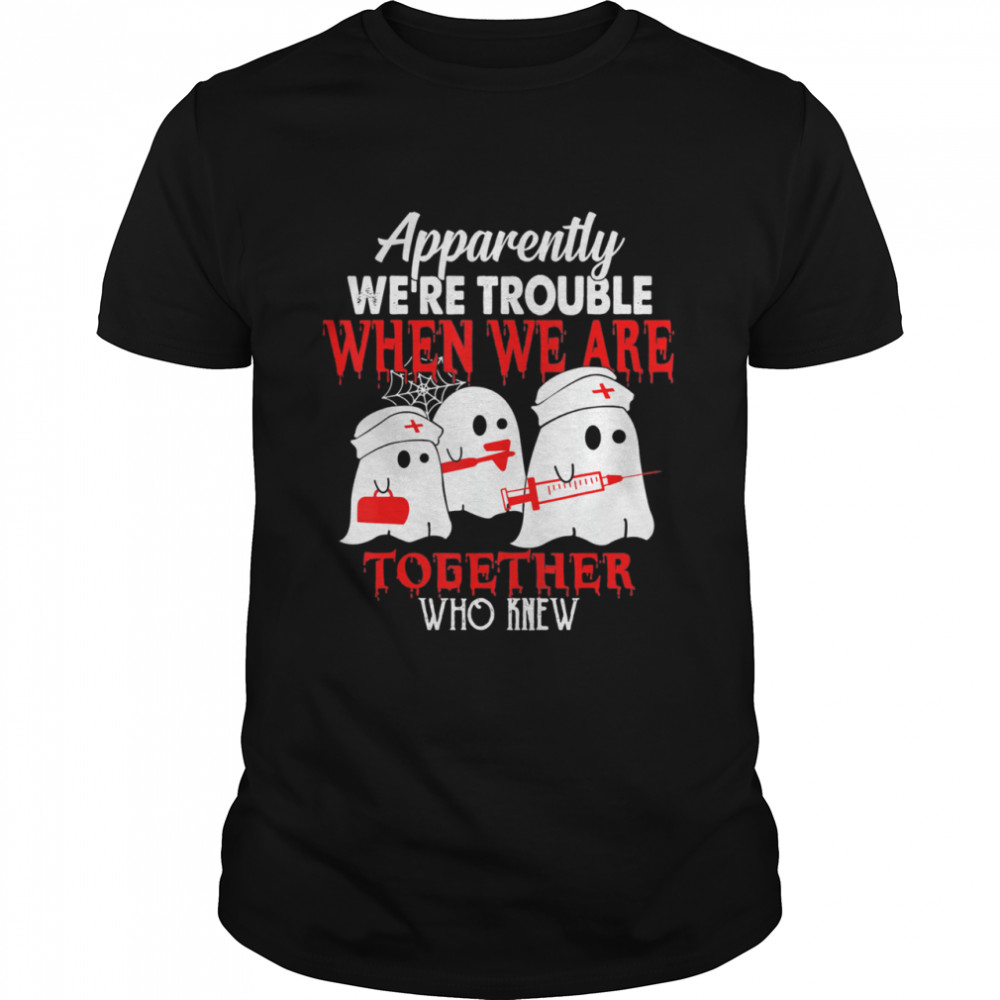 Boo Boo Crew Nurse Apparently We Are Trouble Nurselife shirt