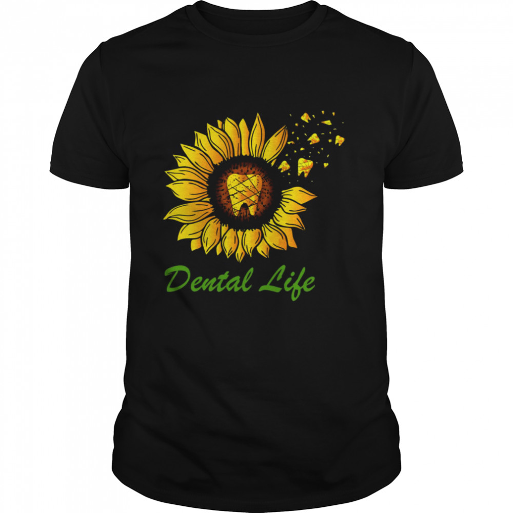 Dental Life Sunflower Dental Assistant Hygienist T-shirt