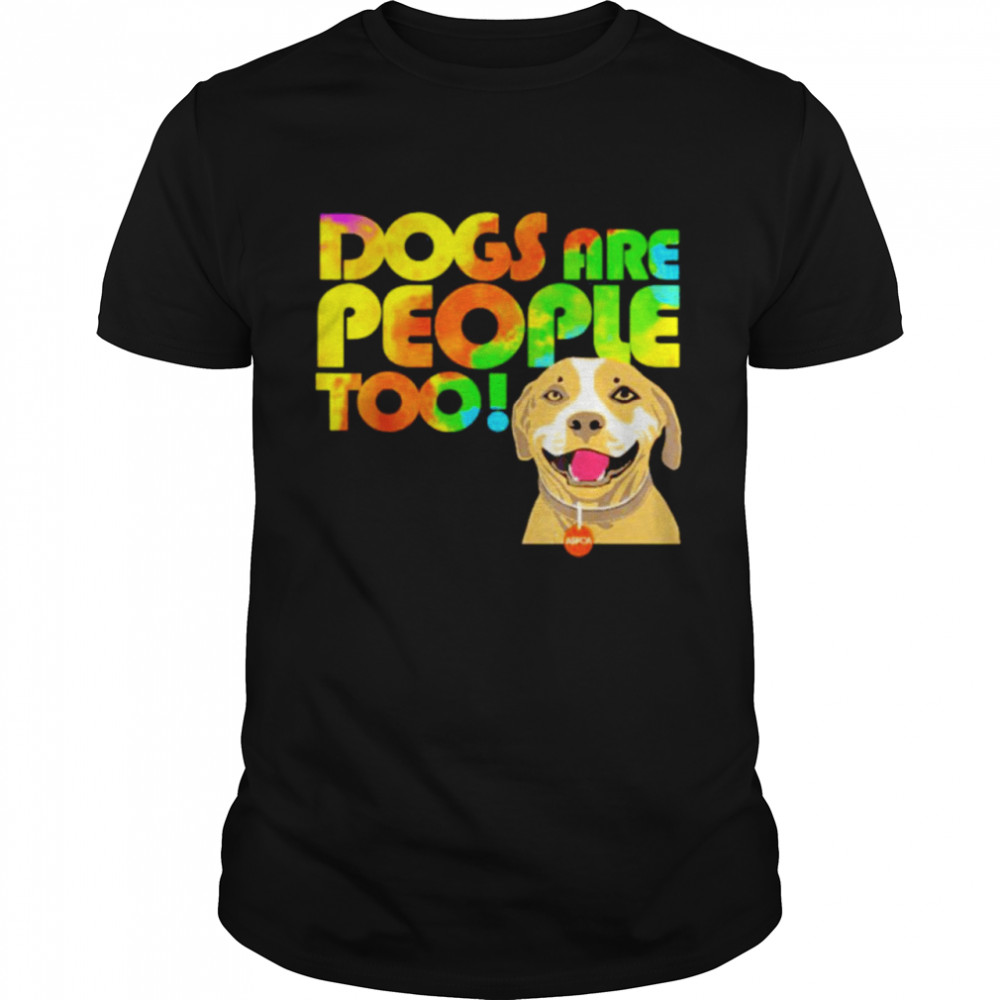 Dogs are people to shirt