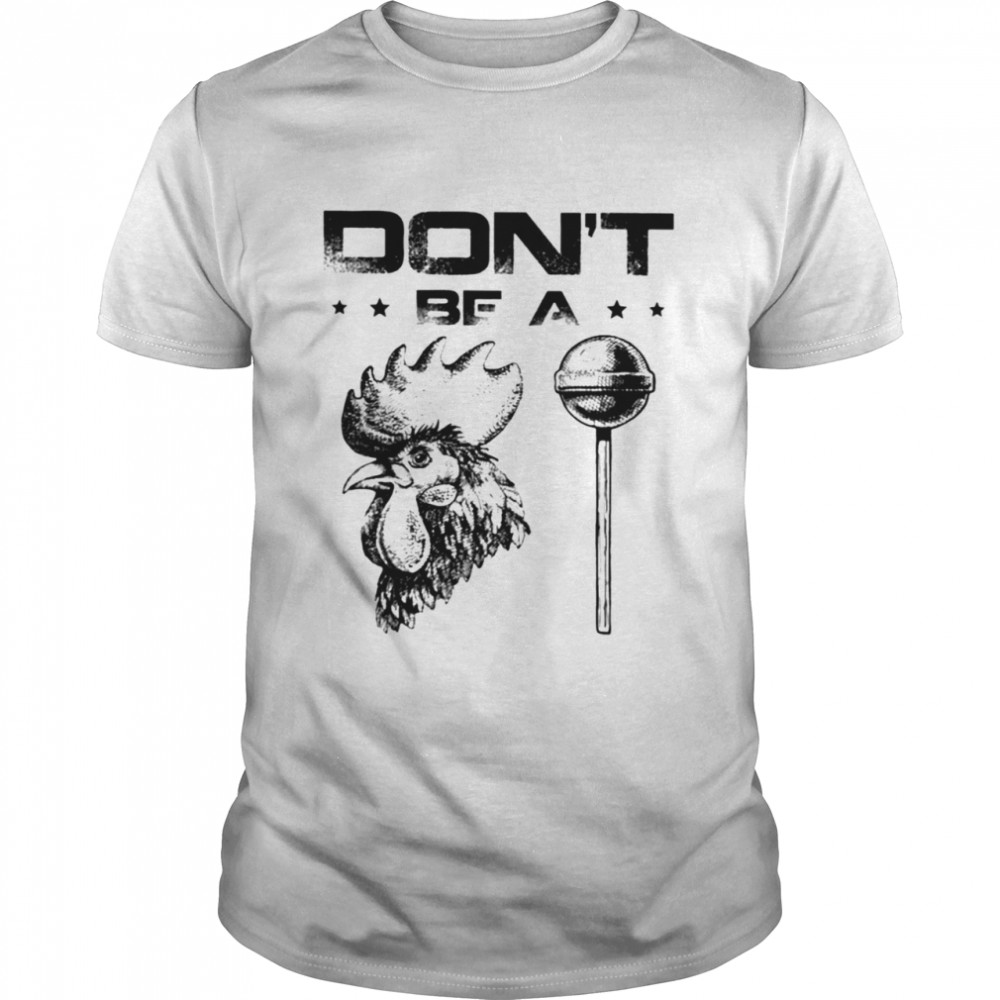 Don’t be a rooster lollipop t-shirt