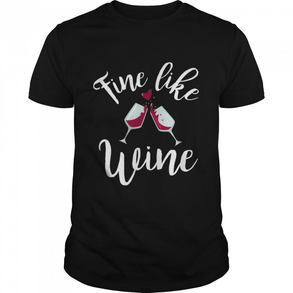 Fine like wine Weinliebhaberin shirt