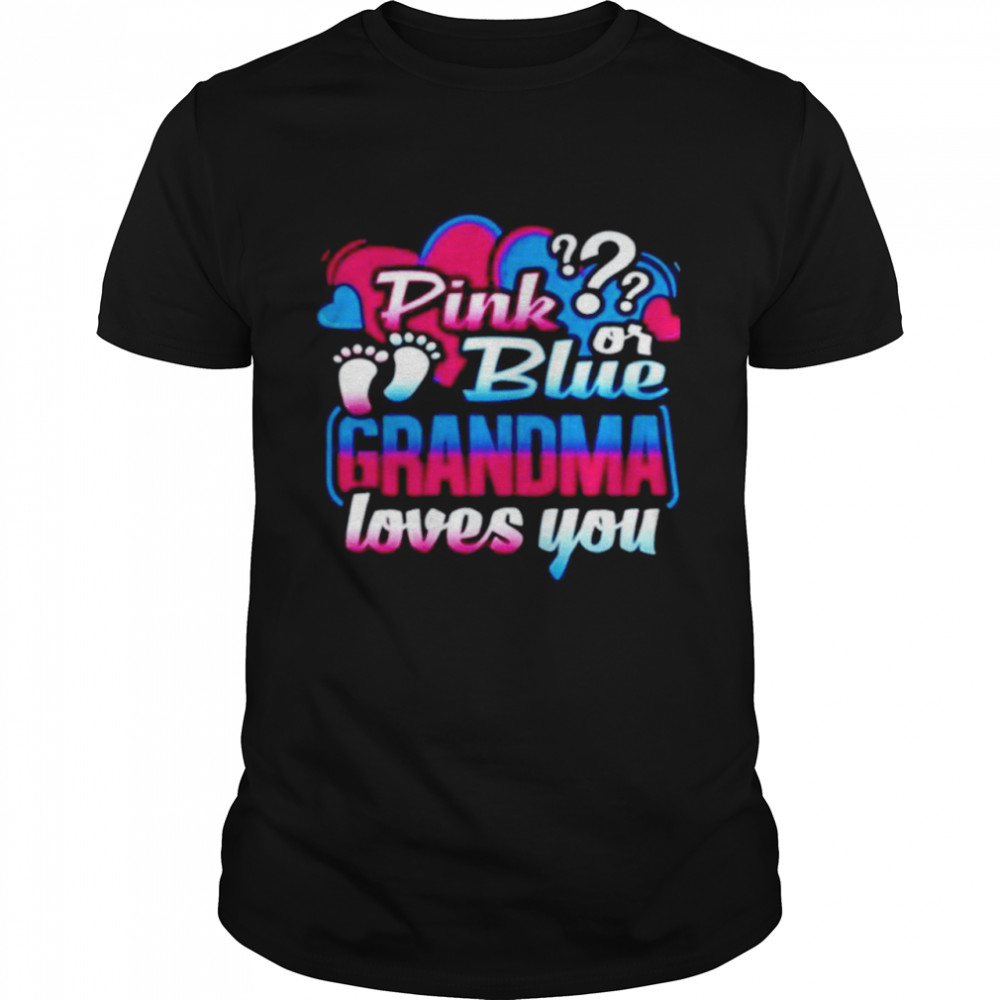 Gender reveal pink or blue grandma loves you shirt