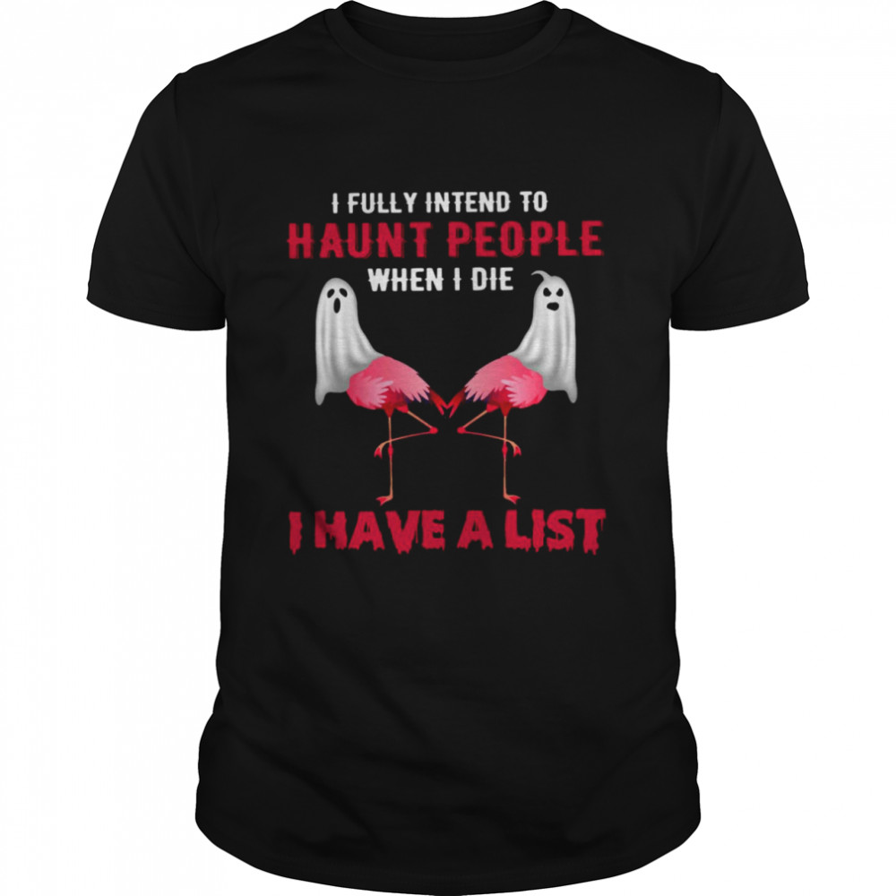 Ghost Flamingo I Fully Intend To Haunt People When I Die I Have A List T-shirt