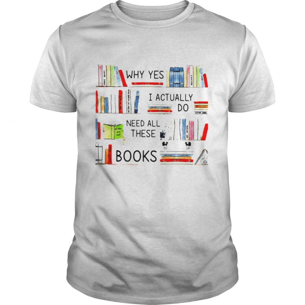 Librarian I actually do need all these books shirt