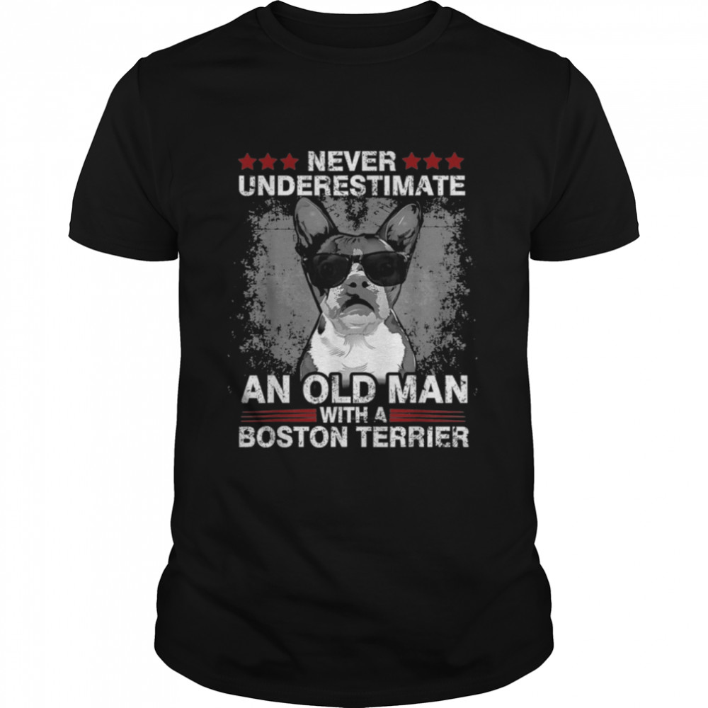 Never Underestimate an old man with a Boston Terrier Shirt