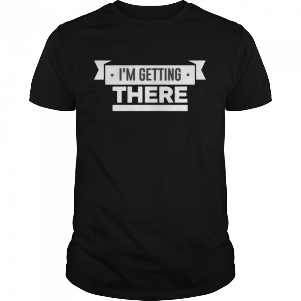 Pardon My Take I’m Getting There Shirt