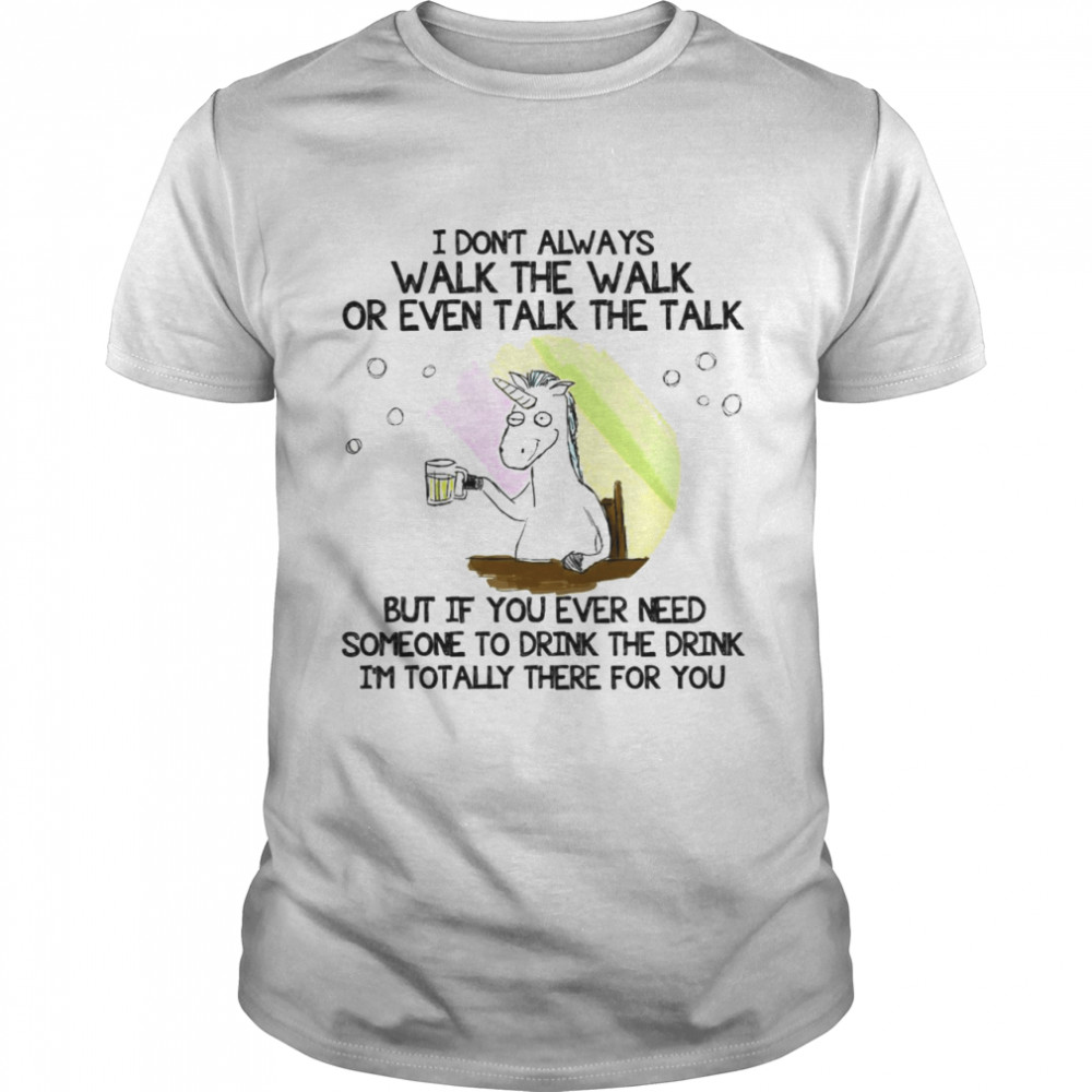 Unicorn I Don’t Always Walk The Walk Or Even Talk The Talk T-shirt