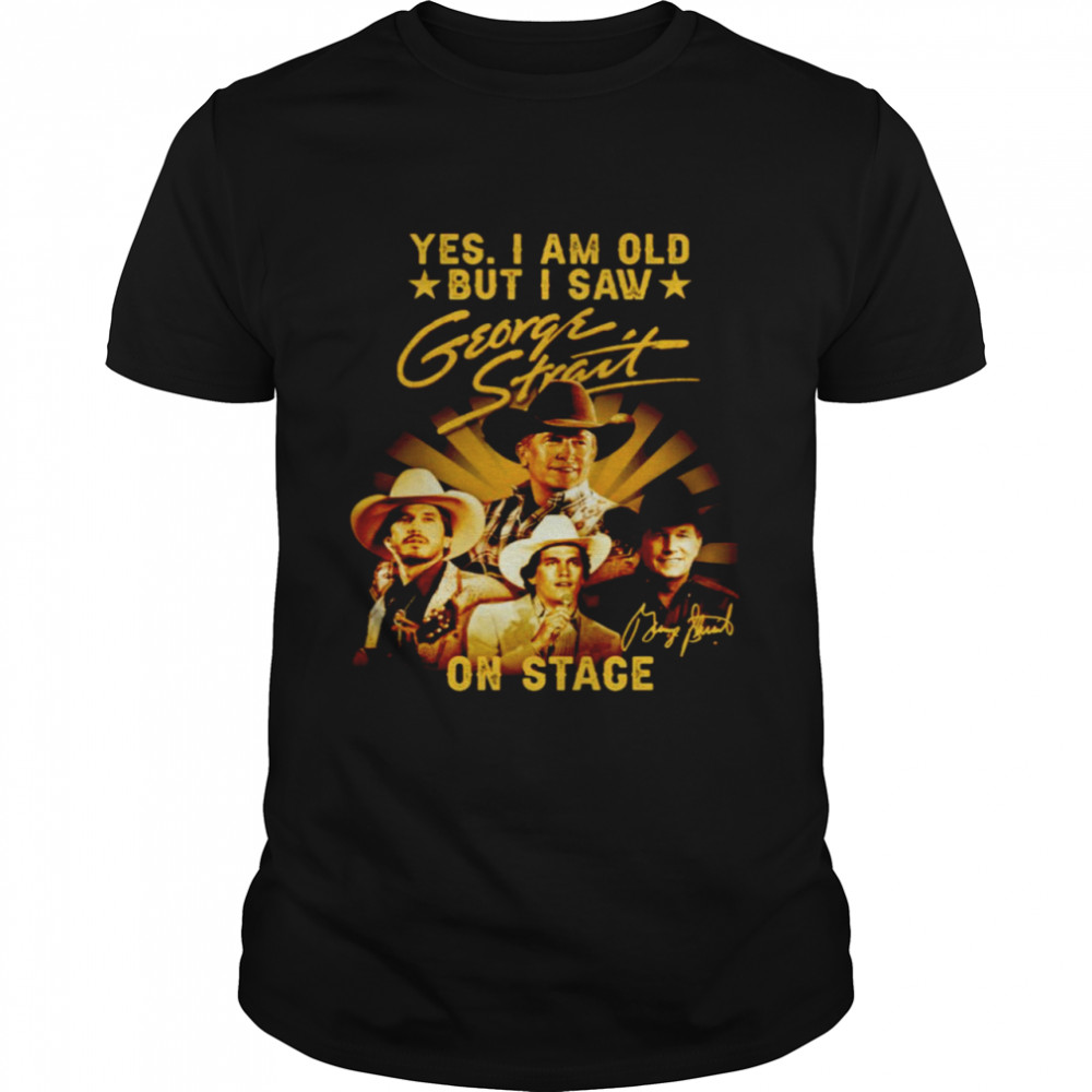 Yes I am old but I saw Geogre Strait on stage signature shirt