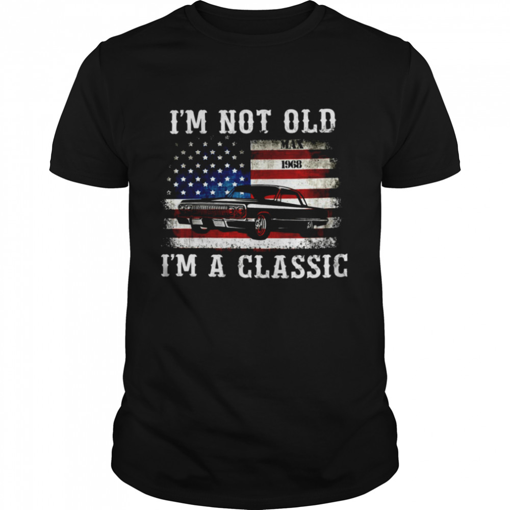 American Flag I’m Not Old Max 1968 I’m A Classic T-shirt