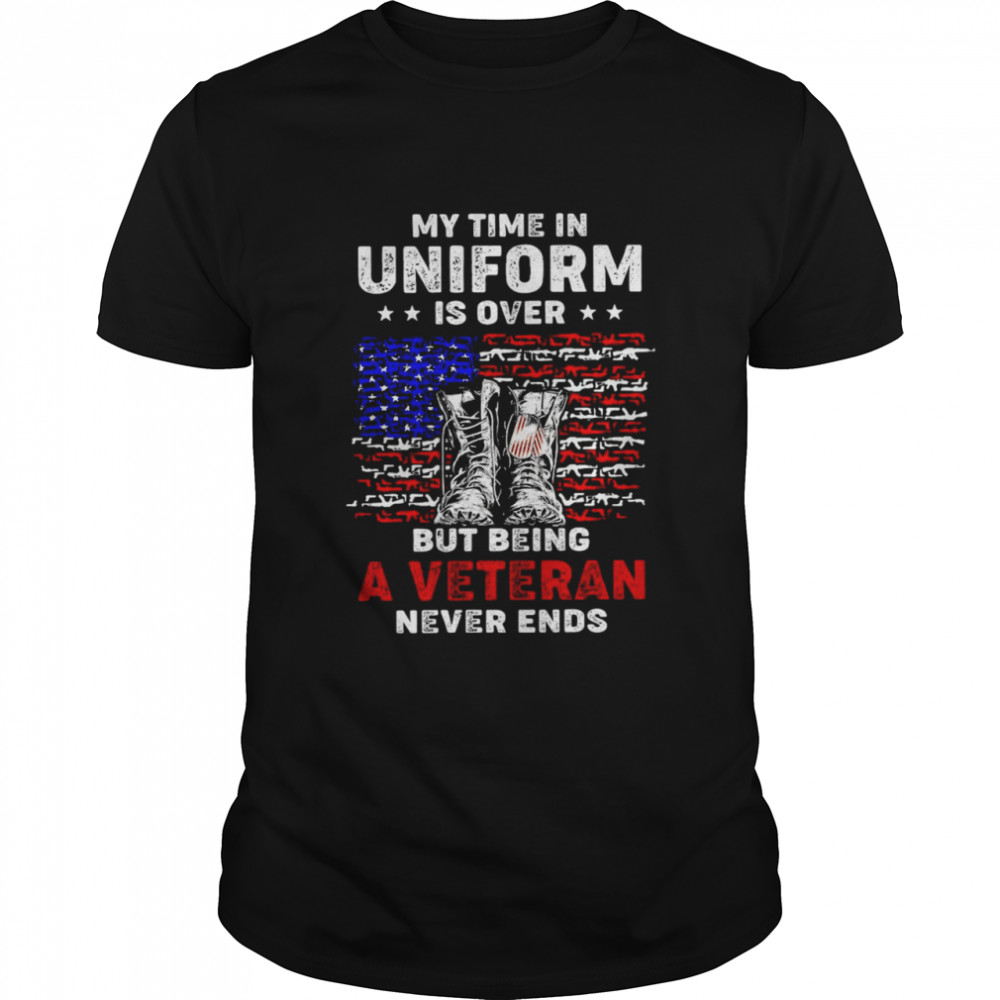 American Flag My Time In Uniform Is Over But Being A Veteran Never Ends T-shirt