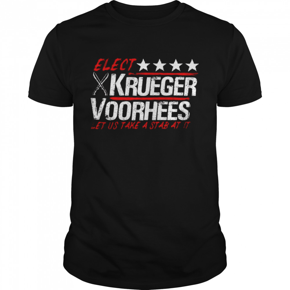 Elect Krueger Voorhees let us take a stab at it shirt