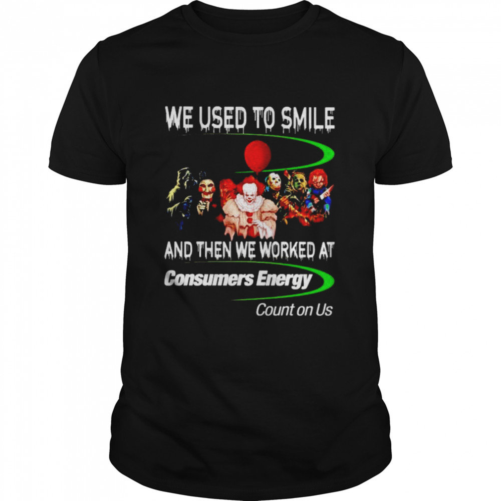 Horror Halloween we used to smile and then we worked at Consumers Energy shirt