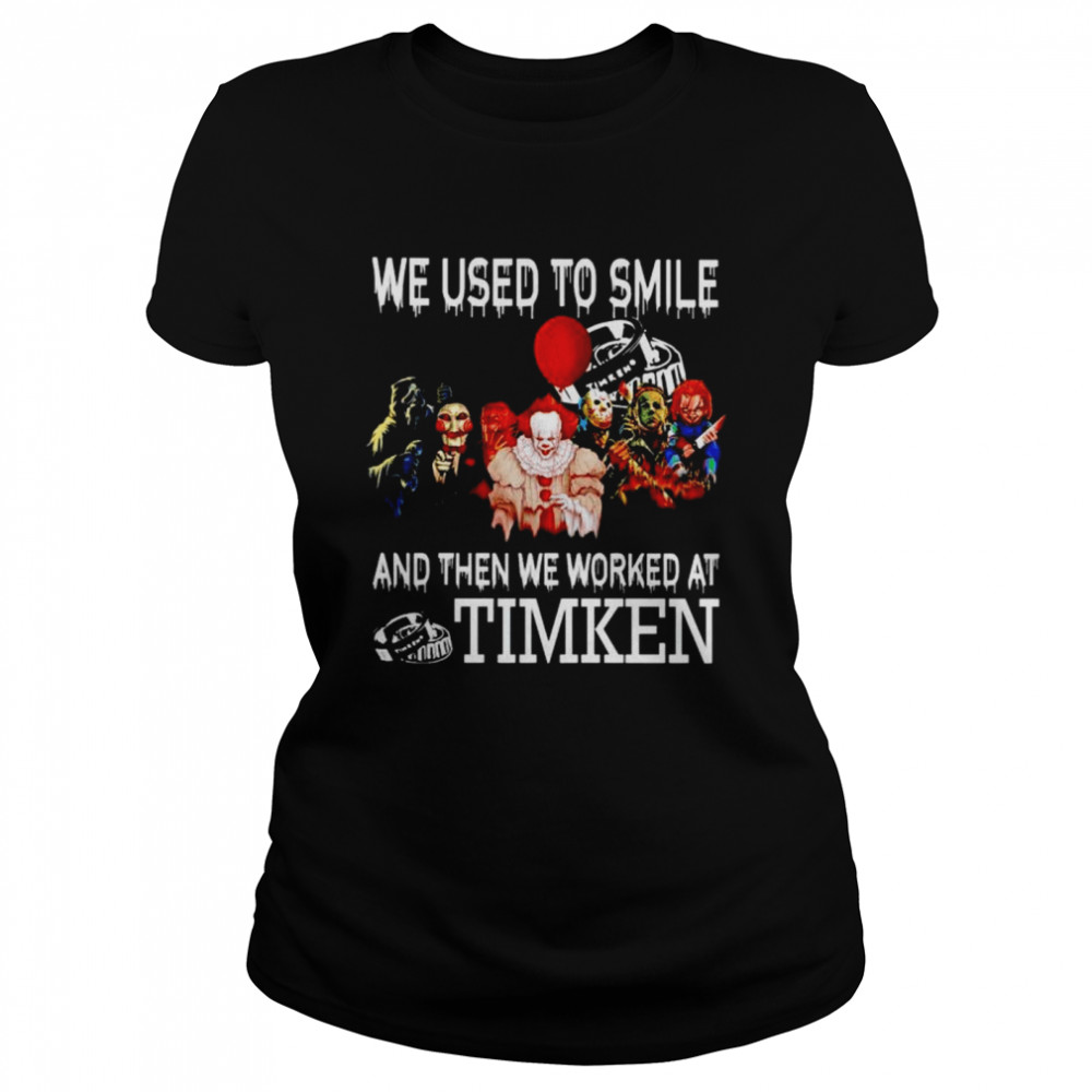 Horror Halloween we used to smile and then we worked at Timken shirt Classic Women's T-shirt