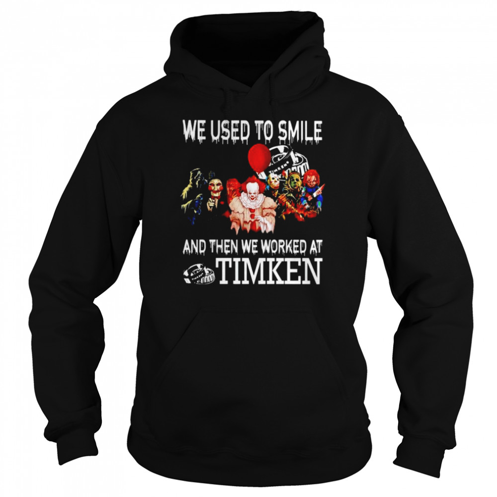 Horror Halloween we used to smile and then we worked at Timken shirt Unisex Hoodie