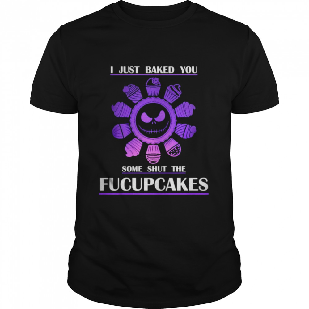 I just baked you some shut the Fucupcakes Jack Skellington shirt