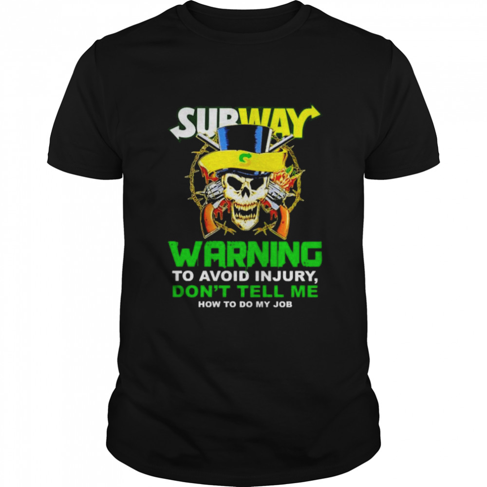 Skull Subway warning to avoid injury don’t tell me shirt
