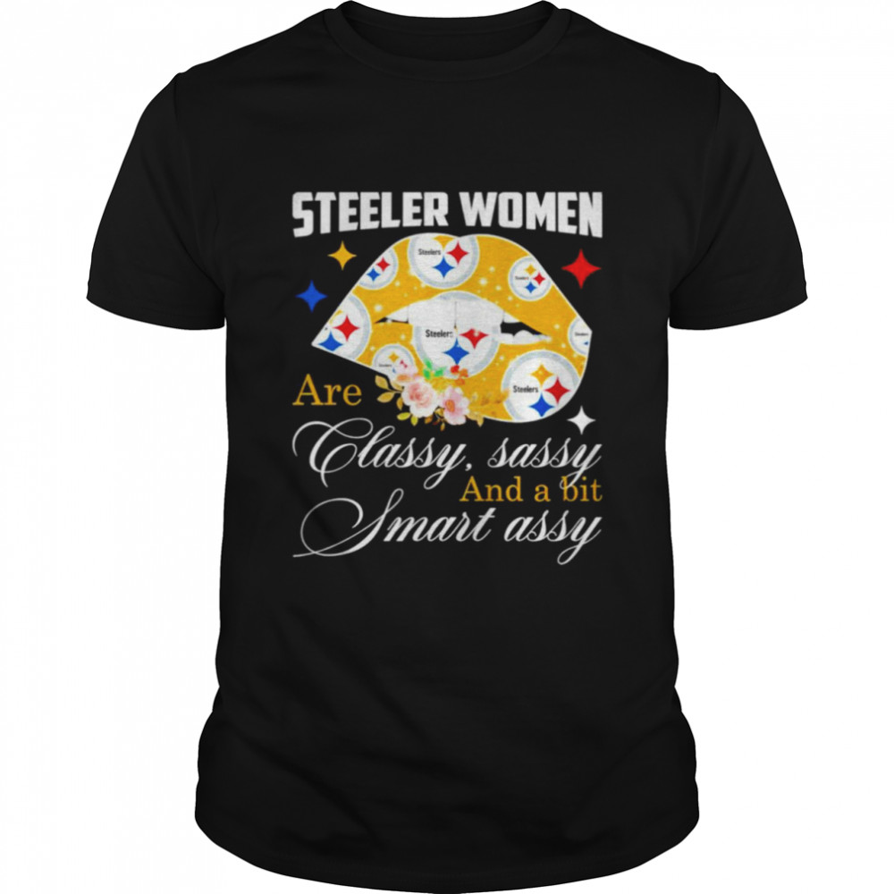 Steeler Women are classy sassy and a bit smart assy shirt