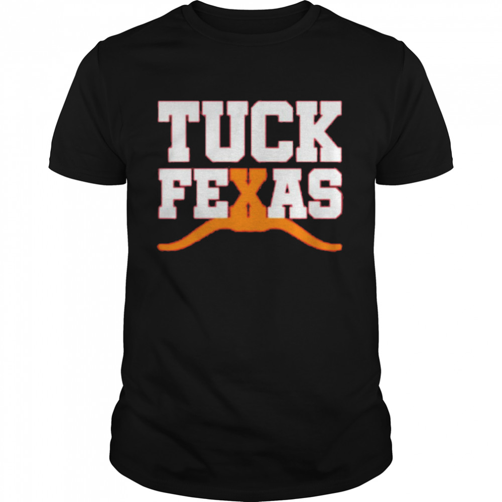 Tuck Fexas Texas shirt