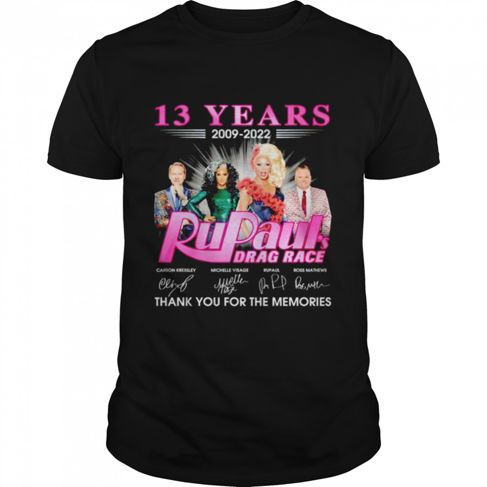 13 years 2009 2022 Rupaul’s Drag Race signatures thank you for the memories shirt