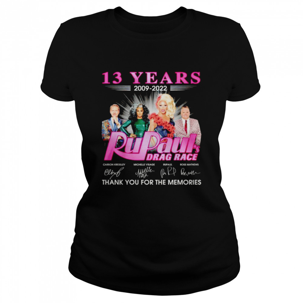 13 years 2009 2022 Rupaul’s Drag Race signatures thank you for the memories shirt Classic Women's T-shirt