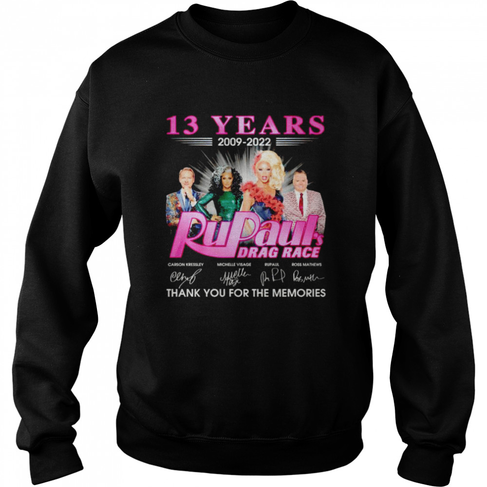 13 years 2009 2022 Rupaul’s Drag Race signatures thank you for the memories shirt Unisex Sweatshirt