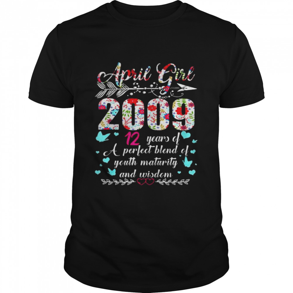 April girl 2009 12 years of a perfect blend of youth maturity shirt