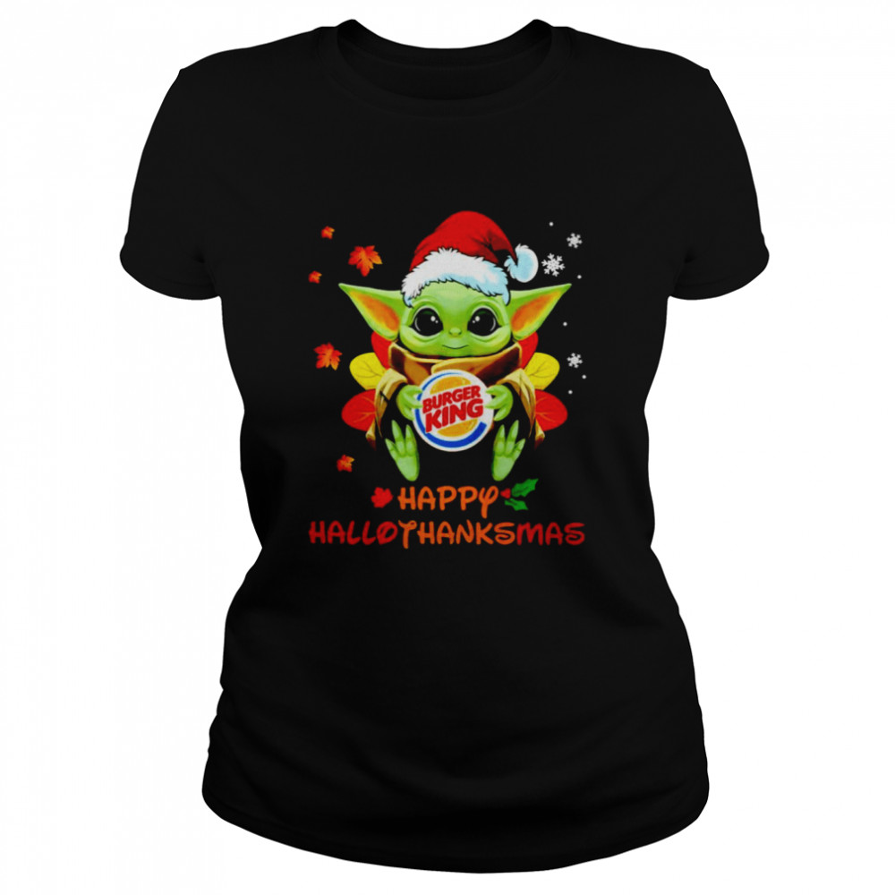 Baby Yoda hug Burger King Happy Hallothanksmas shirt Classic Women's T-shirt