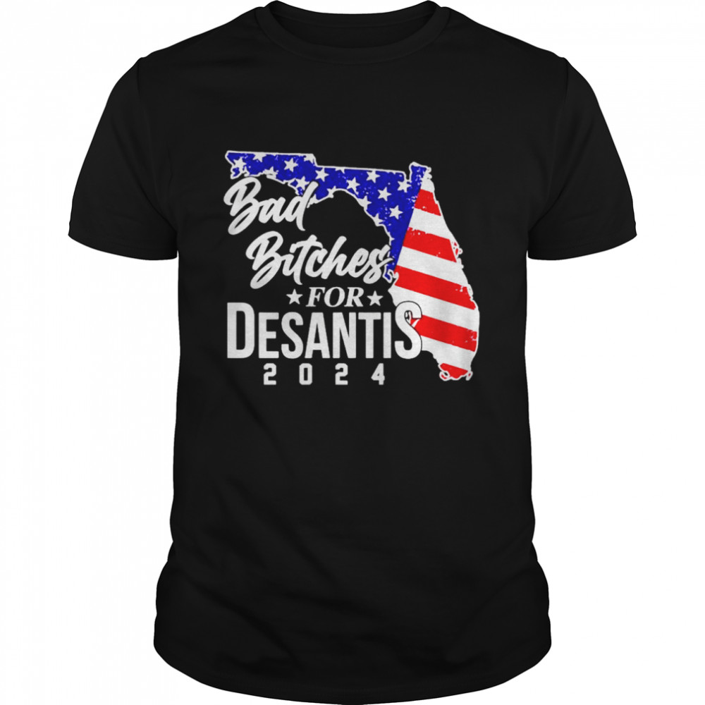 Bad bitches for Desantis 2024 shirt