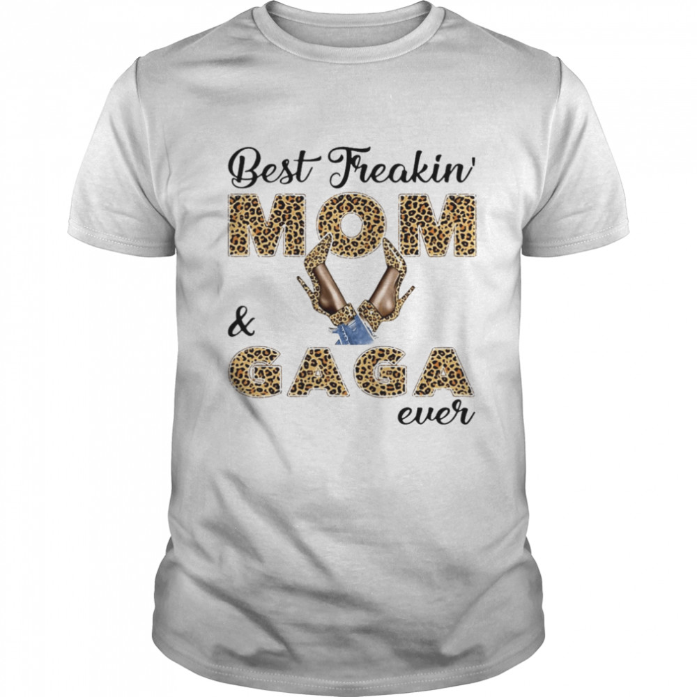 Best Freakin Mom And Gaga Ever T-shirt