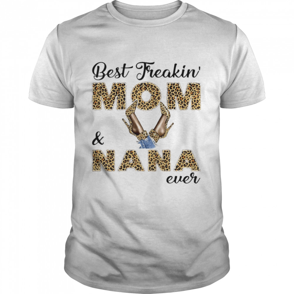 Best Freakin Mom And Nana Ever T-shirt