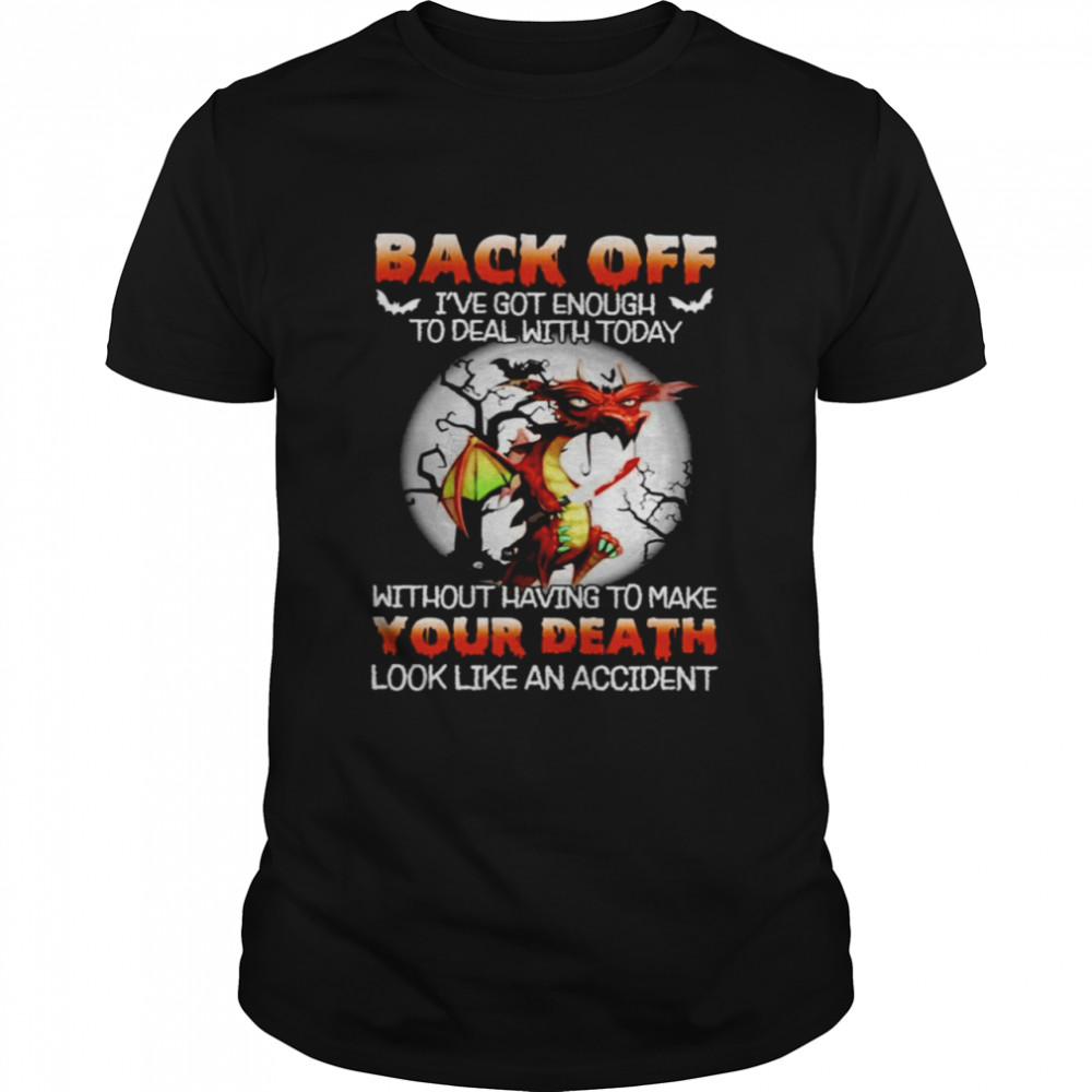 Dragon back off I’ve got enough to deal with today without having to make your death shirt