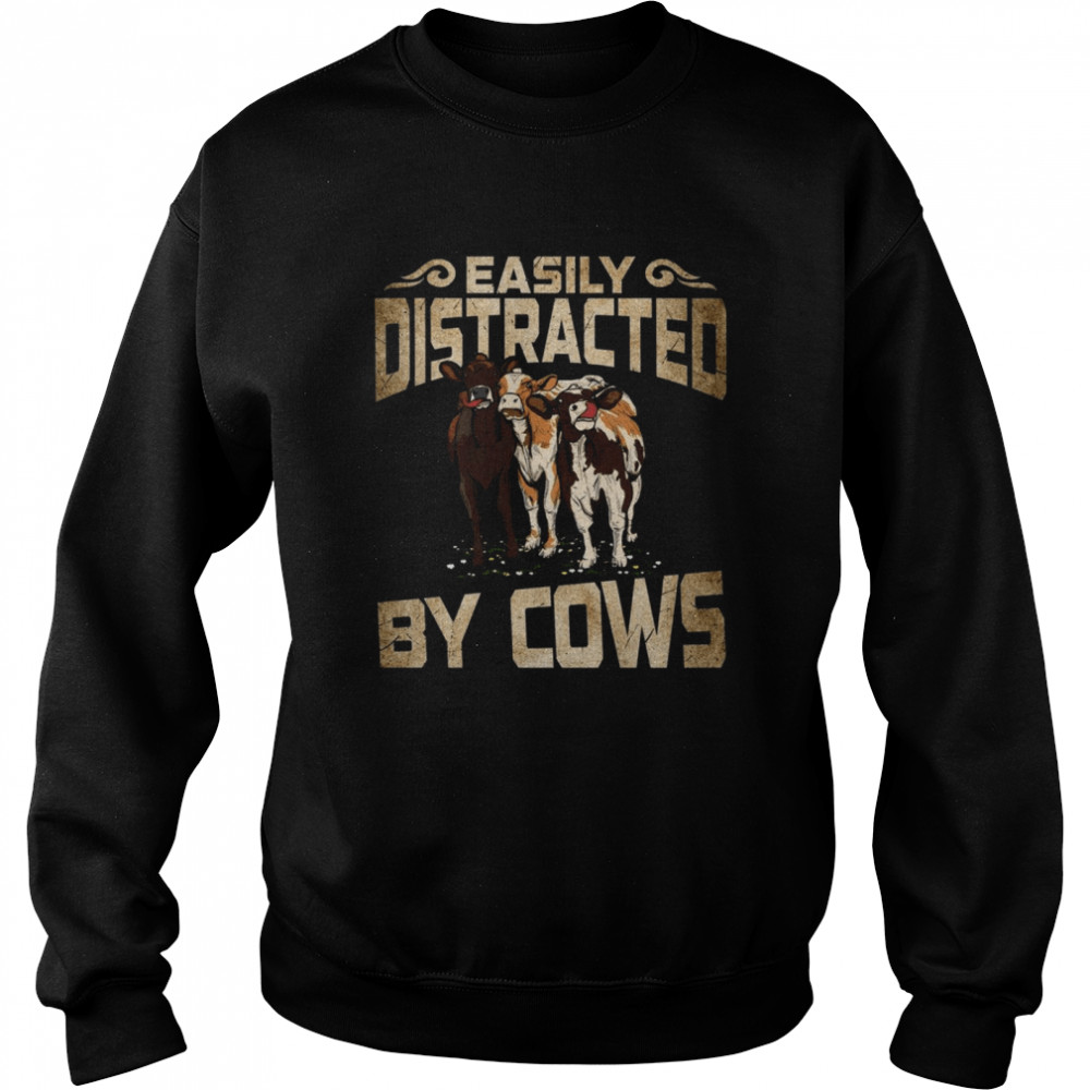 Easily distracted by cows shirt Unisex Sweatshirt