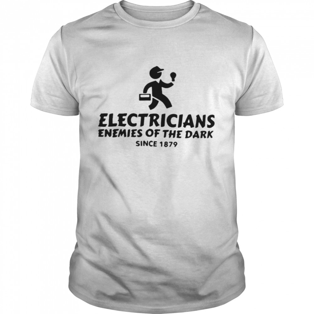 Electricians Enemies Of The Dark Since 1879 T-shirt