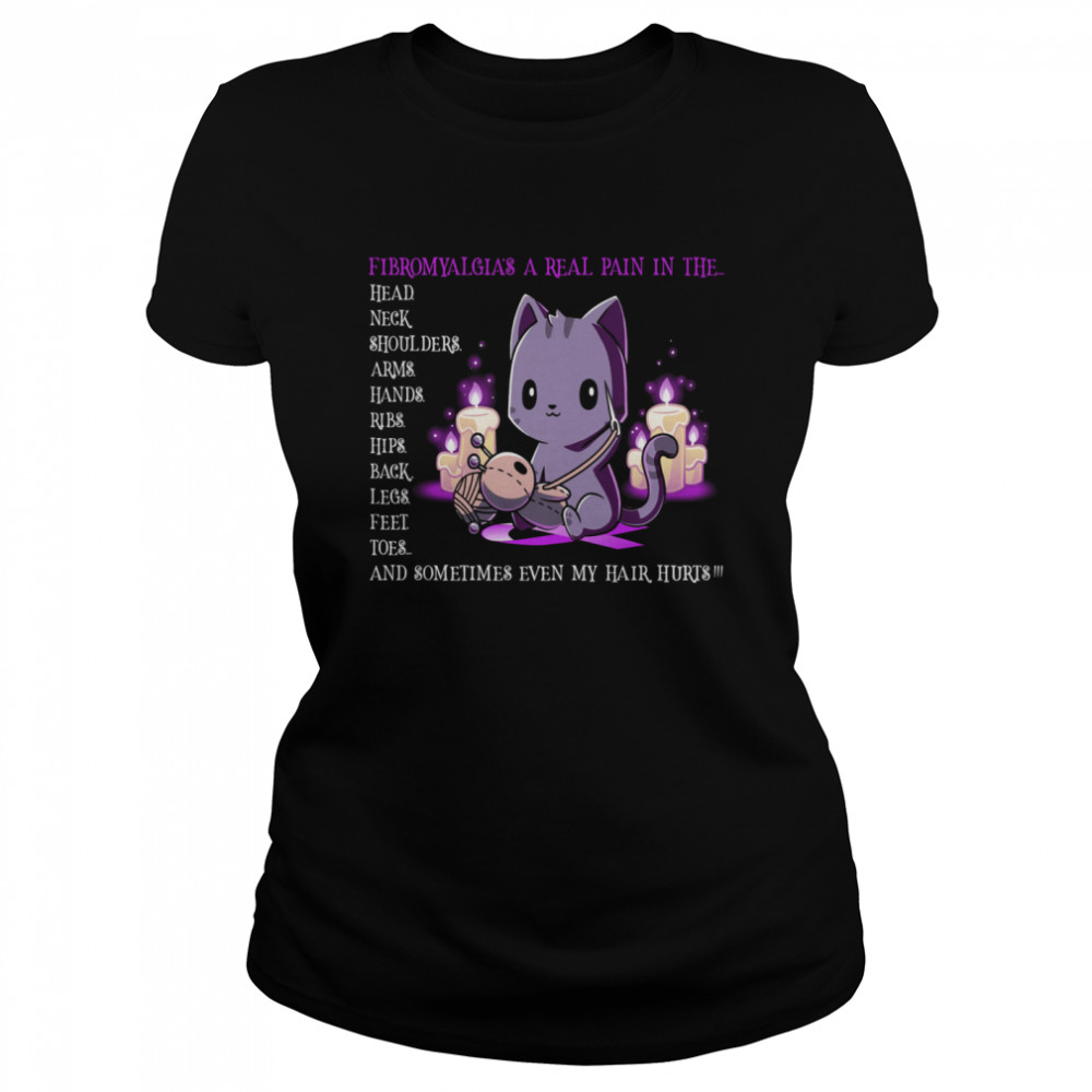Fibromyalgia A Real Pain In The Head Neck Shoulders Arms Hands shirt Classic Women's T-shirt