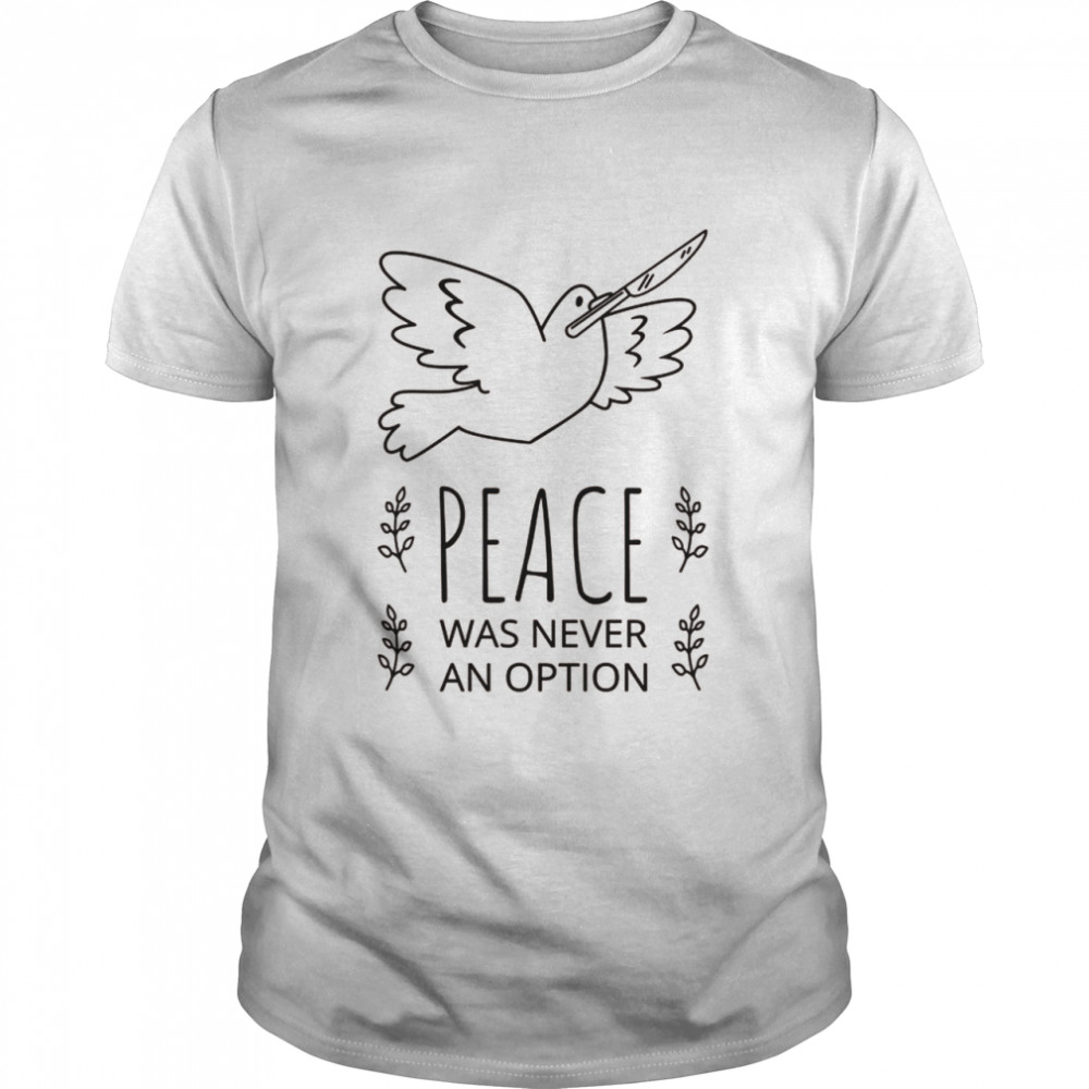 Friedenstaube Peace was never an option Frieden Weltfrieden Shirt