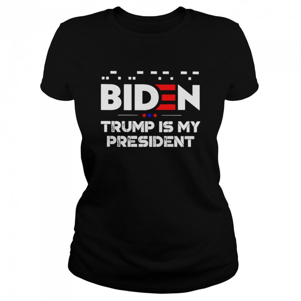 Fuck Biden Trump is my president shirt Classic Women's T-shirt