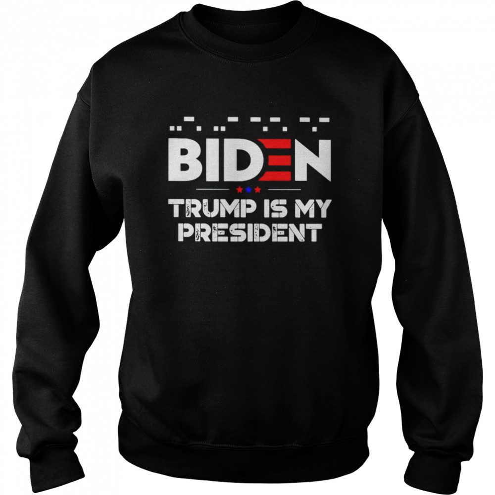 Fuck Biden Trump is my president shirt Unisex Sweatshirt