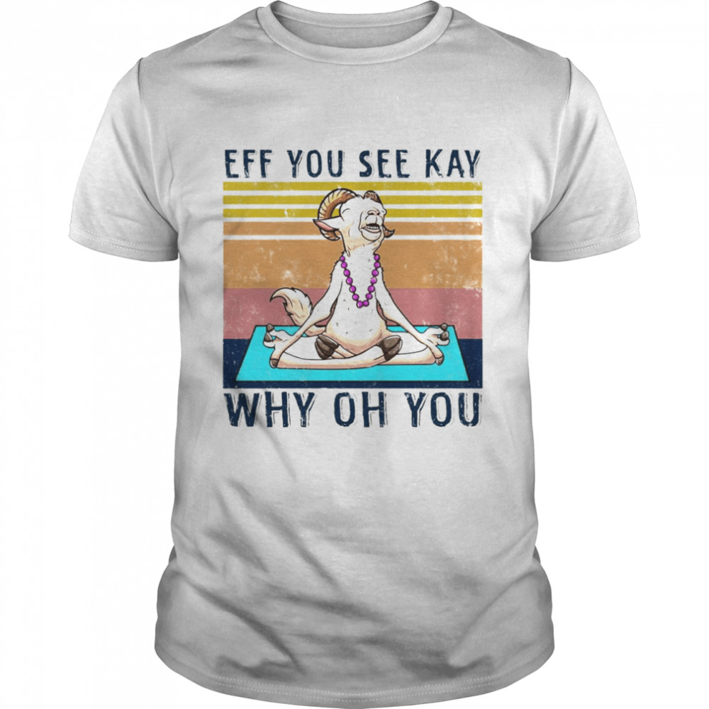 Goat Yoga Eff You See Kay Why Oh You Truck Vintage T-shirt