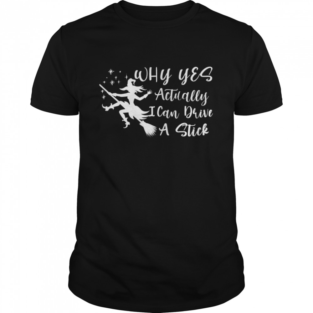 Halloween Why Yes Actually I Can Drive A Stick Funny Witch shirt Classic Men's T-shirt