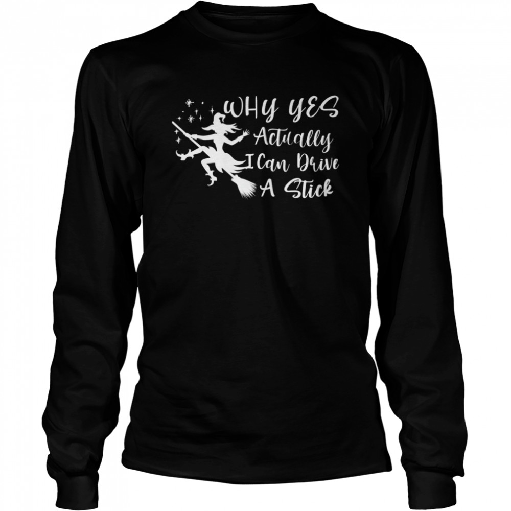 Halloween Why Yes Actually I Can Drive A Stick Funny Witch shirt Long Sleeved T-shirt