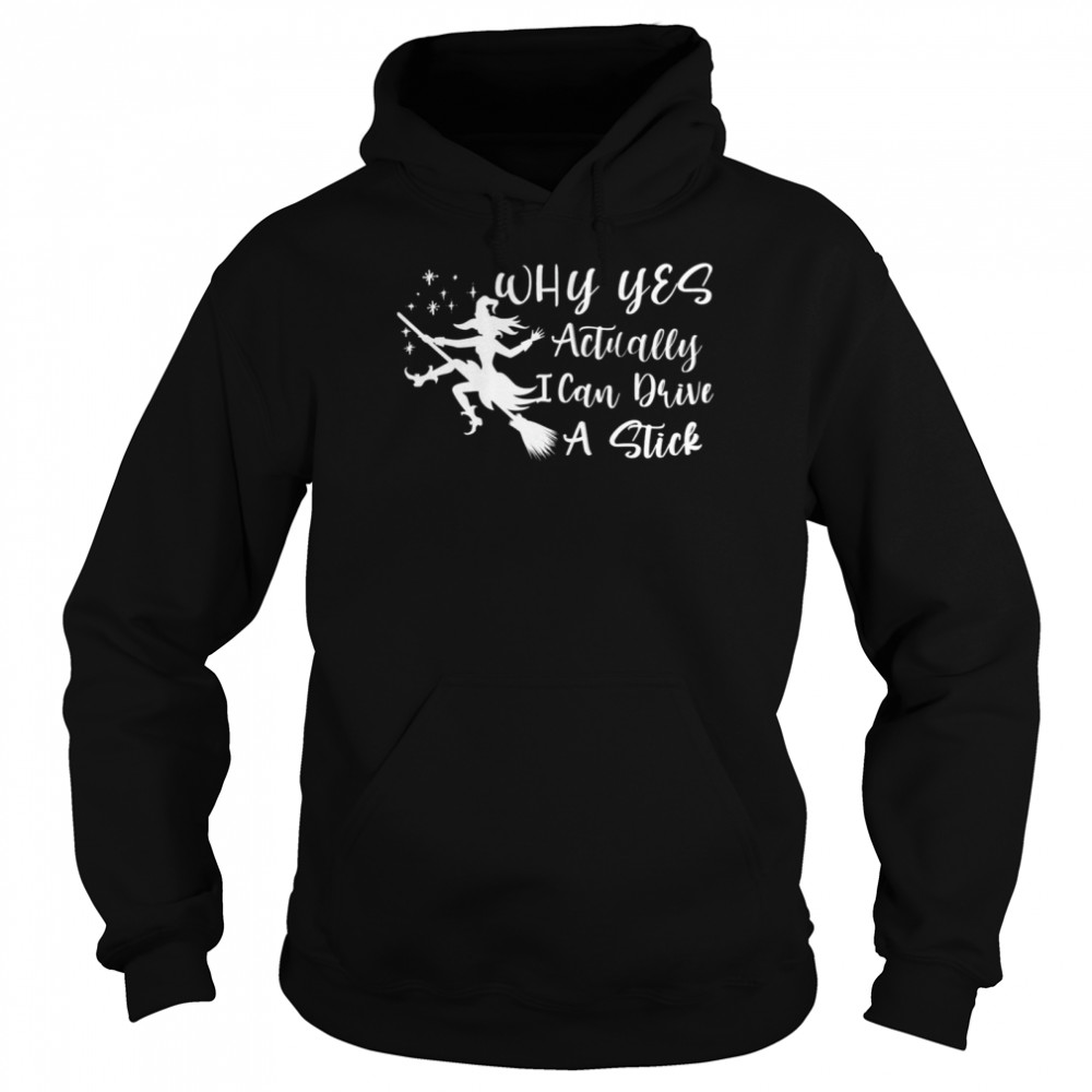 Halloween Why Yes Actually I Can Drive A Stick Funny Witch shirt Unisex Hoodie