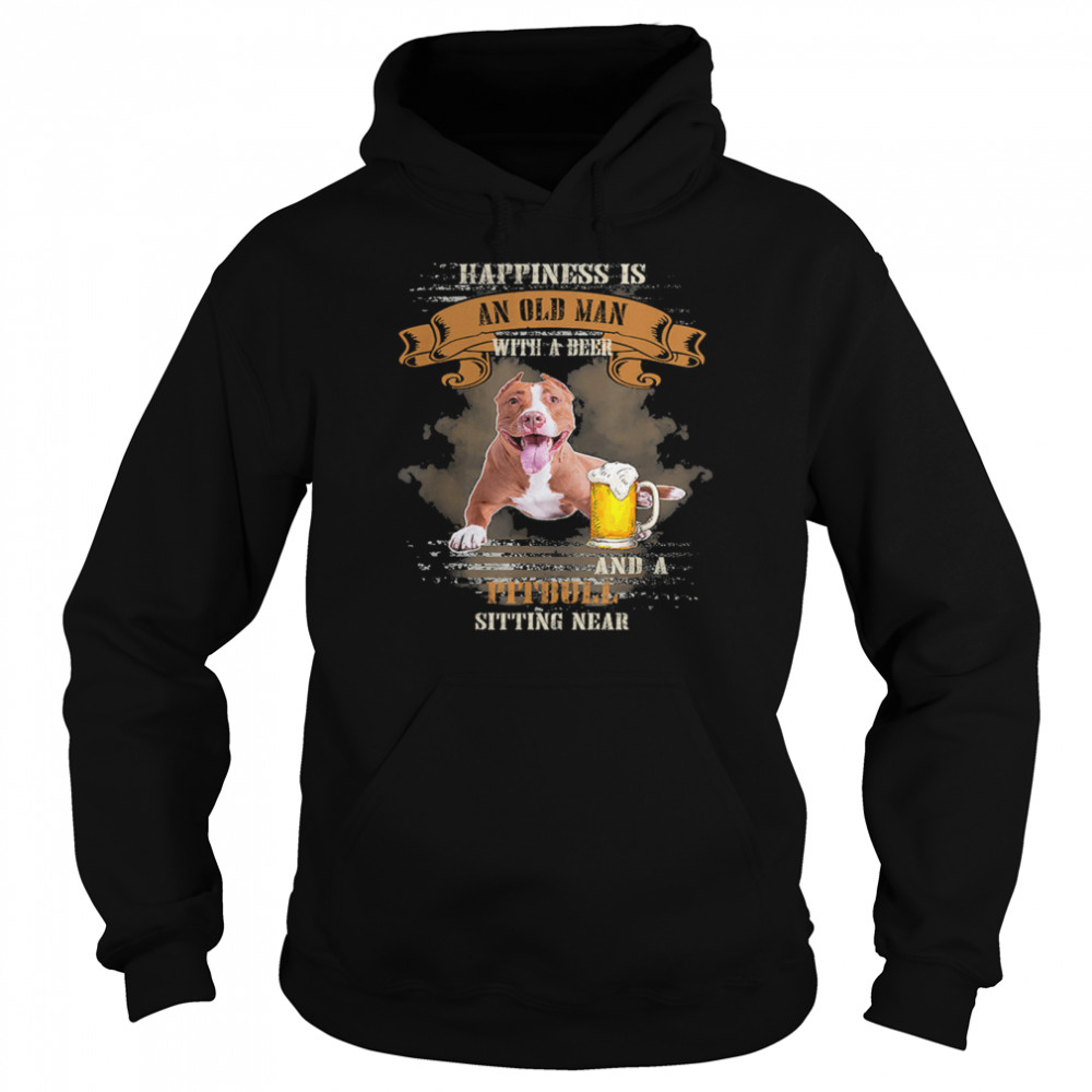 Happiness Is An Old Man With A Beer And A Pitbull Sitting Near shirt Unisex Hoodie