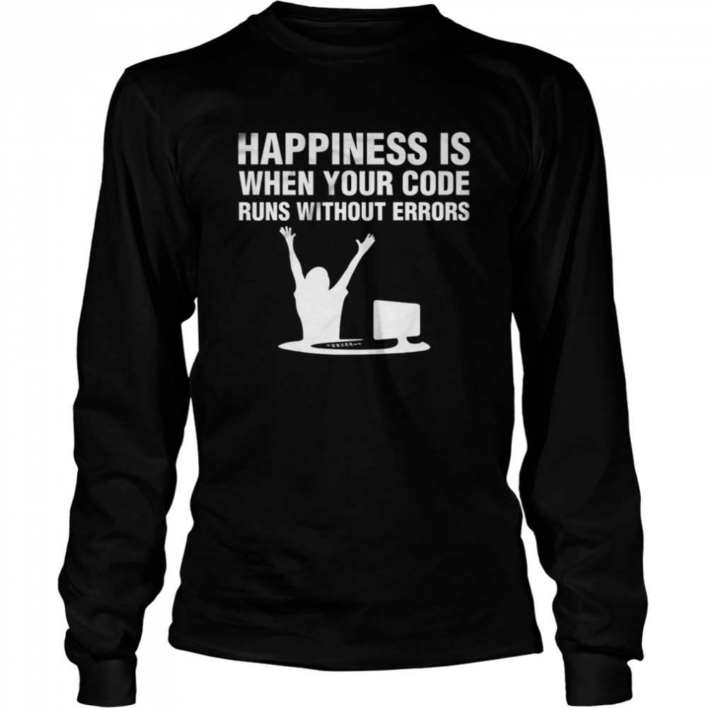 Happiness is when your code runs without errors shirt Long Sleeved T-shirt