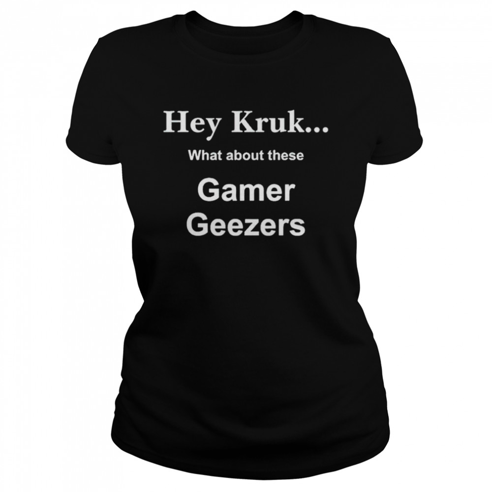 Hey Kruk what about these gamer geezers shirt Classic Women's T-shirt